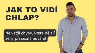 JAK TO VIDÍ CHLAP: Ženy, tyhle chyby při seznamování nedělejte!