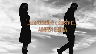 ARBEN DUKA "Lamtumirë e dashur"