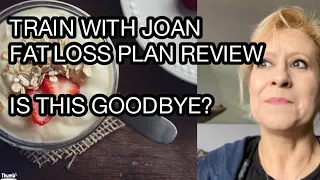 Train With Joan, Fat Loss Plan 30 day review…my last video?