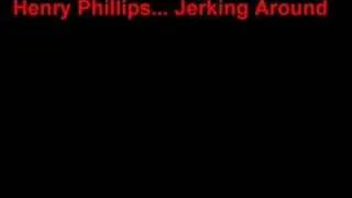 Henry Phillips- Jerkin Around