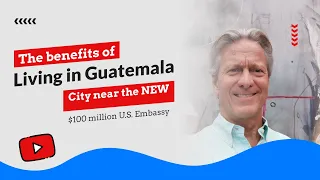 The benefits of living in Guatemala City near the NEW $100 million U.S. Embassy.