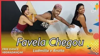 Favela Chegou - Ludmilla e Anitta | Coreografia Free Dance