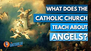 What Does The Catholic Church Teach About Angels? | The Catholic Talk Show