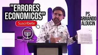 "Errores Económicos" Ps.  Armando Alducin.