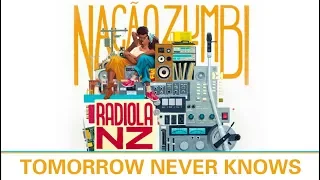 Tomorrow Never Knows - Músicas do Radiola NZ - Nação Zumbi