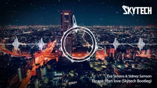 Escape from love - Eva Simons & Sidney Samson (Skytech Bootleg)