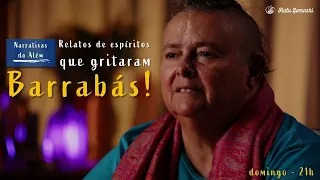 Relatos de Espíritos que gritaram Barrabás! - Narrativas do Além -  17/04 21h00