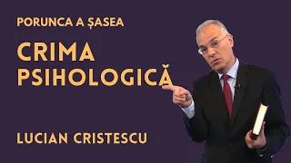 Crima psihologică | PORUNCA A ȘASEA | pastor LUCIAN CRISTESCU