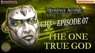 Strange Aeons Book 3 (PF2e) - Episode 7: The One True God