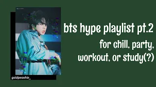 BTS HYPE PLAYLIST PT.2 FOR CHILL, PARTY, WORKOUT OR STUDY(?)