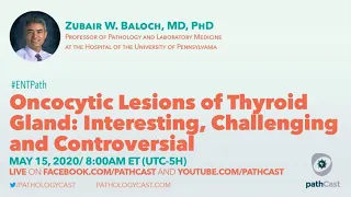 Oncocytic Lesions of Thyroid Gland - Dr. Baloch (UPenn) #ENTPATH