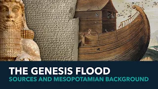 The Genesis Flood: Sources and Mesopotamian Background