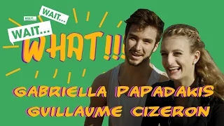 WAIT...WHAT!!! with Gabriella Papadakis and Guillaume Cizeron (FRA)