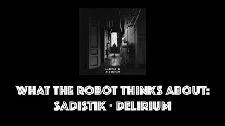 What The Robot Thinks About: Sadistik - Delirium (REVIEW)