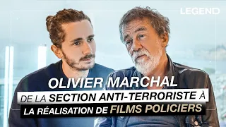 OLIVIER MARCHAL, DE LA SECTION ANTI-TERR0RISTE À LA RÉALISATION DE FILMS POLICIERS