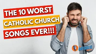 The 10 Worst Catholic Church Songs Of All Time | The Catholic Talk Show