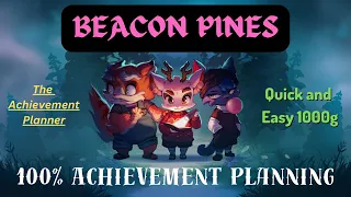 Beacon Pines - 100% Achievement Planning! - QUICK AND EASY 1000g- Play on Gamepass!