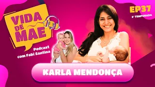 Karla Mendonça | 2ª TEMPORADA VIDA DE MÃE PODCAST #37