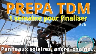 S2#29 Prépa TDM, une semaine pour finaliser avant le départ. Panneaux solaires, ancrage, voiles...