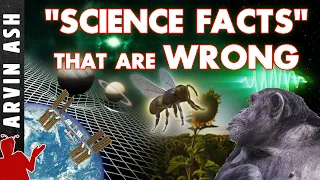 Five SCiENCE "FACTS" that are Widely Believed...but WRONG!