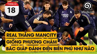 Real thắng ManCity giống phương châm Bác Giáp đánh Điện Biên Phủ như nào | TỔ BUÔN 247 (18/04/2024)