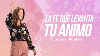 La fe que levanta tu ánimo - Gloriana Montero | Reflexiones Cristianas 2022