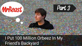 MrBeast | I Put 100 Million Orbeez In My Friend's Backyard