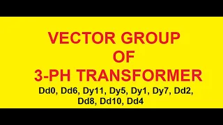 VECTOR GROUP OF THREE PHASE TRANSFORMER ( Dd0, Dd6, Dy11, Dy5,  Dy1, Dy7, Dd2, Dd8, Dd10, Dd4)