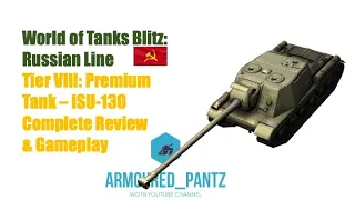 World of Tanks Blitz: Russian Line - Tier VIII ISU-130 Complete Guide