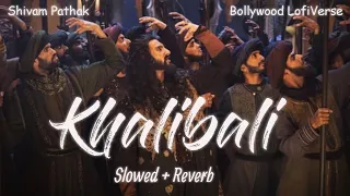 Khalibali (Slowed+Reverb) | Shivam Pathak | Padmaavat | Bollywood LofiVerse |