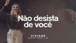 Não desista de você | Pra. Viviane Martinello