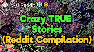 Crazy True Stories (Reddit Compilation)