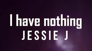 I Have Nothing  Jessie J