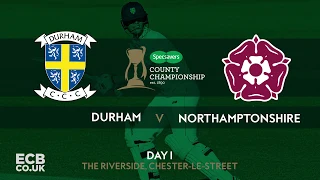 Durham v Northamptonshire | Day 1 Highlights