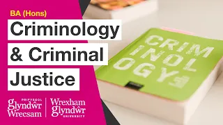 BA (Hons) Criminology & Criminal Justice - Hear from students on the course at Wrexham Glyndwr Uni