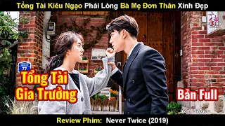 Tổng Tài Kiêu Ngạo Phải Lòng Bà Mẹ Đơn Thân Xinh Đẹp | Review Phim Một Lần Được Sống 2019