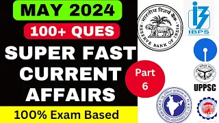 MAY 2024 100 CURRENT AFFAIRS MCQ PART 6 | Superfast GK MCQ MAY 2024