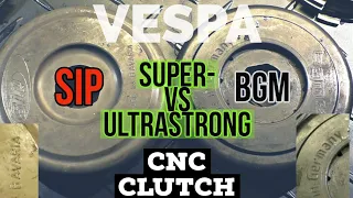 vespa CNC CLUTCH: SUPERstrong  vs ULTRAstrong / SIP vs BGM challenge ;)