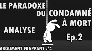 LE PARADOXE DU CONDAMNÉ À MORT - Ep.2 - Argument frappant #4