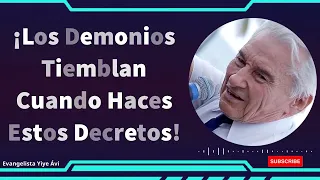 Yiye Avila Predicaciones  --- ¡Los Demonios Tiemblan Cuando Haces Estos Decretos!