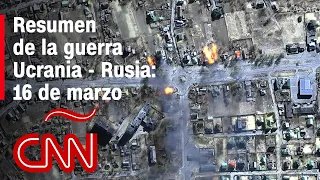 Resumen en video de la guerra Ucrania - Rusia: 16 de marzo