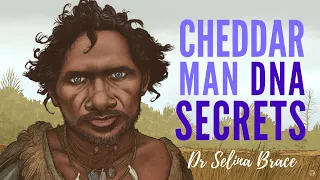 Cheddar Man DNA Secrets ~ with DR SELINA BRACE
