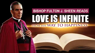 Fulton J. Sheen on 'Love is Infinite' | Timeless Wisdom from "Way to Happiness"