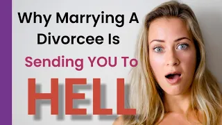 Will Marrying a Divorcee Send Me to Hell? ( Remarriage is Adultery)