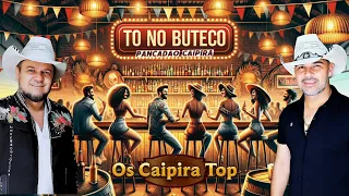 TÔ NO BUTECO (Pancadão Caipira) - Os Caipira Top 2024 #oscaipiratop #modao #remixsertanejo