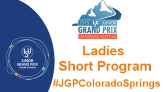 2015 ISU Jr. Grand Prix- Colorado Springs Ladies Short Program