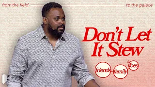 Don't Let It Stew | Brent Hatchett | Friends, Family & Foes