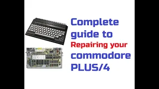 Commodore Plus/4, upgrade and repair guide highlights, Commodore Plus 4
