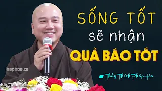 Luật Nhân Quả không chừa một ai, người sống tốt ắt gặp quả báo tốt - Thầy Thích Pháp Hòa