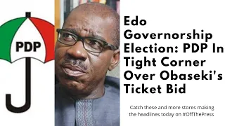 Edo Governorship Election: PDP In Tight Corner Over Obaseki's Ticket Bid | #OffThePress